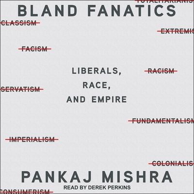 Cover for Pankaj Mishra · Bland Fanatics Lib/E : Liberals, the West, and the Afterlives of Empire (CD) (2020)