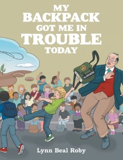Cover for Lynn Beal Roby · My Backpack Got Me in Trouble Today (Paperback Book) (2021)