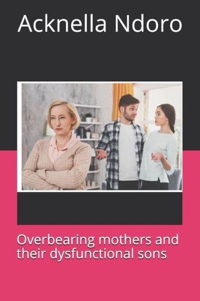 Cover for A Ndoro · Overbearing Mothers and their dysfunctional sons (Paperback Book) (2019)