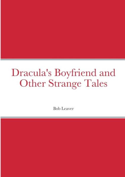 Cover for Bob Leaver · Dracula's Boyfriend and Other Strange Tales (Paperback Book) (2022)