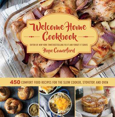 Cover for Hope Comerford · Welcome Home Cookbook: 450 Comfort Food Recipes for the Slow Cooker, Stovetop, and Oven (Hardcover Book) (2017)