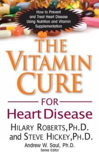 Cover for Roberts, Hilary, Ph.D. · The Vitamin Cure for Heart Disease: How to Prevent and Treat Heart Disease Using Nutrition and Vitamin Supplementation - Vitamin Cure (Hardcover Book) (2011)