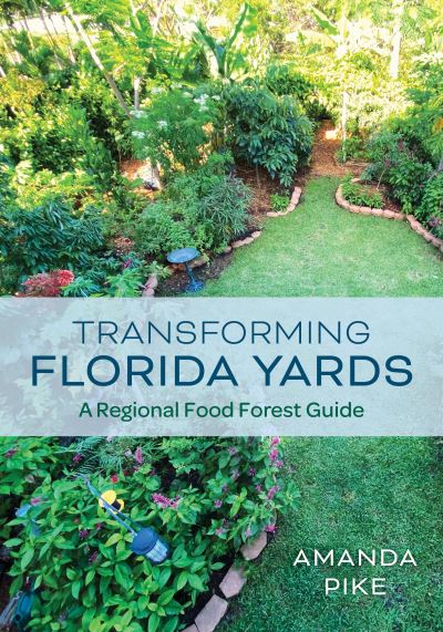 Cover for Amanda Pike · Transforming Florida Yards: A Regional Food Forest Guide (Paperback Book) (2023)