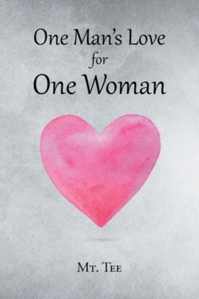Cover for Mt Tee · One Man's Love for One Woman (Book) (2022)