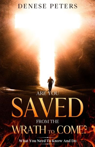 Are You Saved From The Wrath To Come? - Denese Peters - Books - INDEPENDENTLY PUBLISHED - 9781691883295 - September 11, 2019