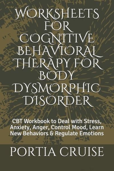 Cover for Portia Cruise · Worksheets for Cognitive Behavioral Therapy for Body Dysmorphic Disorder (Paperback Book) (2019)