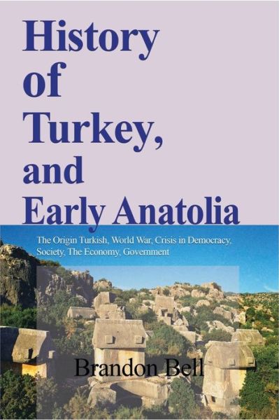 History of Turkey, and Early Anatolia - Brandon Bell - Books - Blurb - 9781714643295 - August 28, 2024