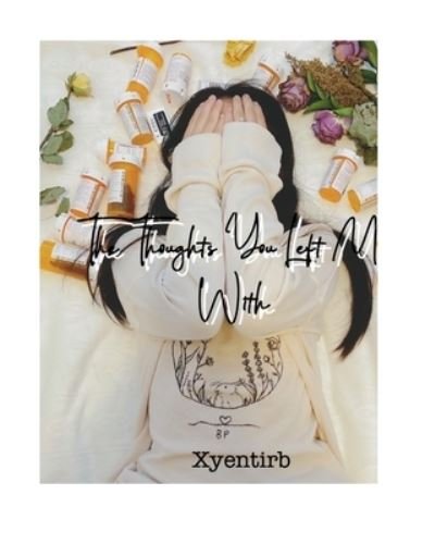 Cover for Xyentirb · The Thoughts You Left Me With (Taschenbuch) (2020)