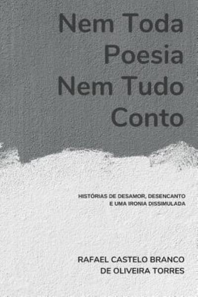 Cover for Rafae Castelo Branco de Oliveira Torres · Nem Toda Poesia, Nem Tudo Conto (Pocketbok) (2018)