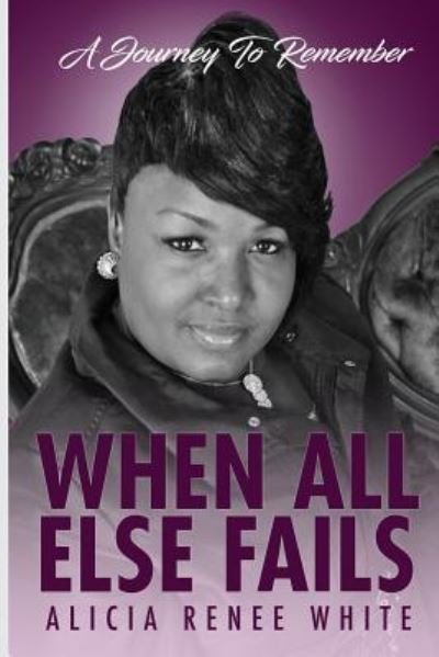 Cover for MS Alicia Renee White · When All Else Fails (Taschenbuch) (2018)