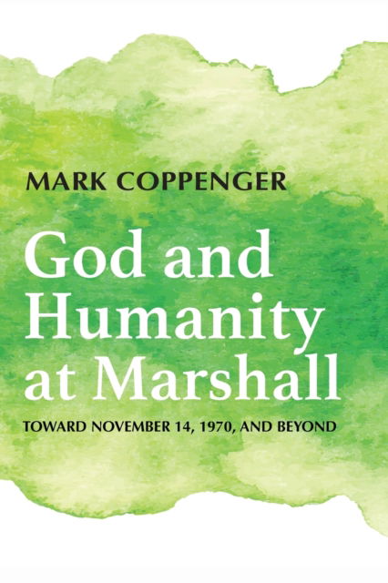 Cover for Mark Coppenger · God and Humanity at Marshall: Toward November 14, 1970, and Beyond (Paperback Book) (2020)