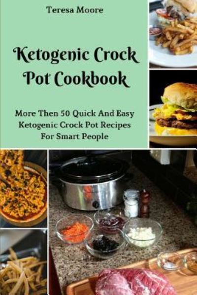 Cover for Teresa Moore · Ketogenic Crock Pot Cookbook (Paperback Book) (2018)