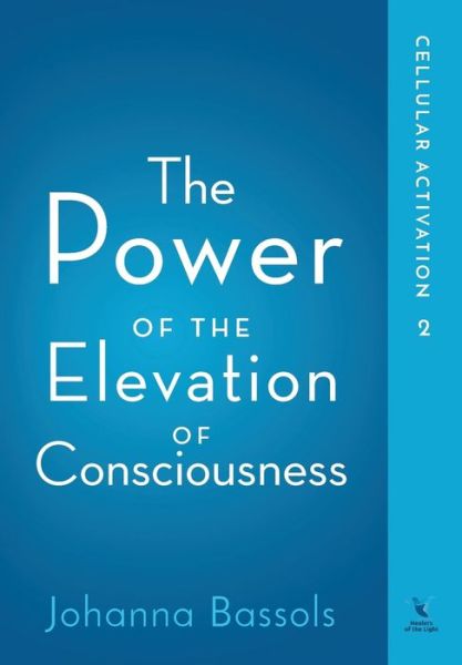 Cover for Johanna Bassols · The Power of the Elevation of Consciousness (Hardcover Book) (2019)