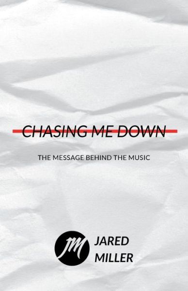 Cover for Jared Miller · Chasing Me Down : The Message Behind the Music (Paperback Book) (2018)