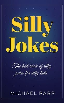 Cover for Michael Parr · Silly Jokes: The best book of silly jokes for silly kids (Hardcover Book) (2020)