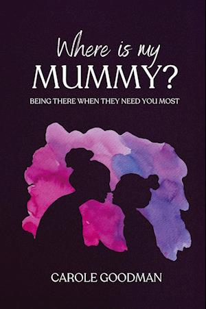 Cover for Carole Goodman · Where Is My Mummy?: Being there when they need you most (Paperback Book) (2025)