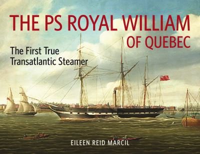 Cover for Eileen Reid Marcil · The PS Royal William of Quebec: The First True Transatlantic Steamer - Baraka Nonfiction (Paperback Book) (2020)
