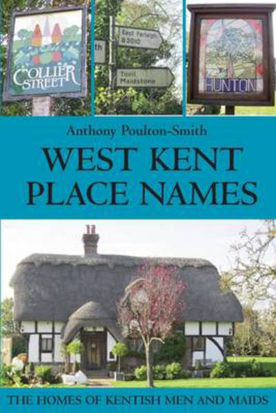 Cover for Anthony Poulton-Smith · West Kent Place Names - the Homes of Kentish Men and Maids (Paperback Book) (2013)