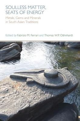 Cover for Fabrizio Ferrari · Soulless Matter, Seats of Energy: Metals, Gems and Minerals in South Asian Traditions (Taschenbuch) (2016)