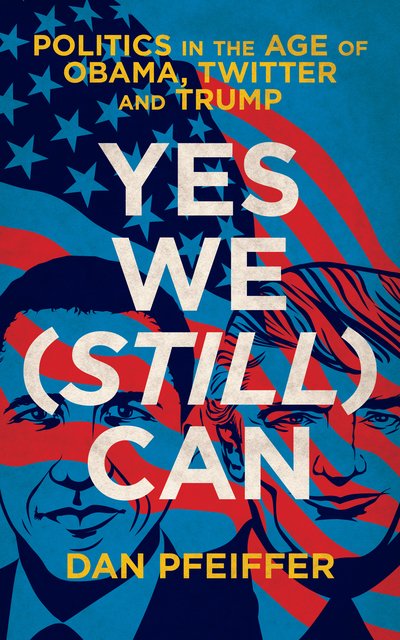 Cover for Dan Pfeiffer · Yes We (Still) Can: Politics in the age of Obama, Twitter and Trump (Pocketbok) (2018)