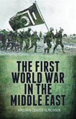 Cover for Kristian Coates Ulrichsen · The First World War in the Middle East (Paperback Bog) (2019)