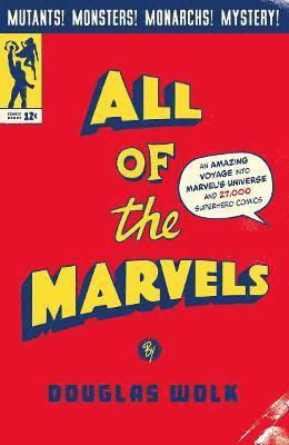 Cover for Douglas Wolk · All of the Marvels: An Amazing Voyage into Marvel’s Universe and 27,000 Superhero Comics (Paperback Bog) [Main edition] (2022)