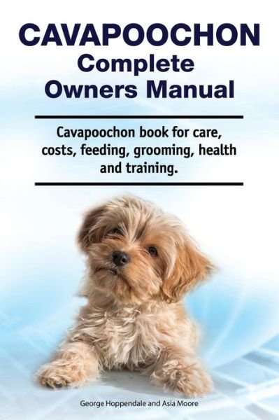 Cover for Asia Moore · Cavapoochon Complete Owners Manual. Cavapoochon book for care, costs, feeding, grooming, health and training. (Paperback Book) (2020)