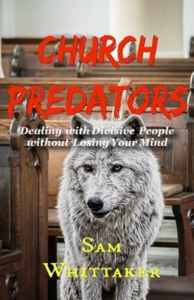 Church Predators - Sam Whittaker - Livros - Independently Published - 9781792904295 - 3 de fevereiro de 2019