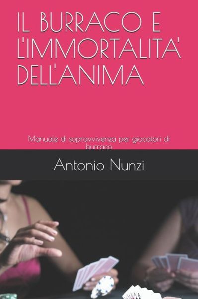 Cover for Antonio Nunzi · IL BURRACO E L'IMMORTALITA' DELL'ANIMA : Manuale di sopravvivenza per giocatori di burraco (Paperback Book) (2019)