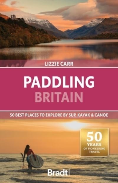 Cover for Lizzie Carr · Paddling Britain: 50 Best Places to Explore by SUP, Kayak &amp; Canoe (Paperback Book) [2 Revised edition] (2024)