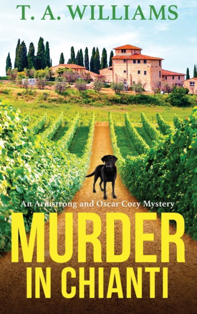 Cover for T A Williams · Murder in Chianti: A gripping cozy mystery from T.A. Williams - An Armstrong and Oscar Cozy Mystery (Hardcover Book) (2023)