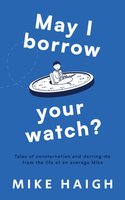 Cover for Mike Haigh · May I Borrow Your Watch? (Paperback Book) (2024)