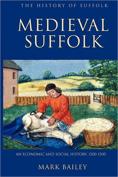 Medieval Suffolk: An Economic and Social History, 1200-1500 - History of Suffolk - Mark Bailey - Books - Boydell & Brewer Ltd - 9781843835295 - February 18, 2010