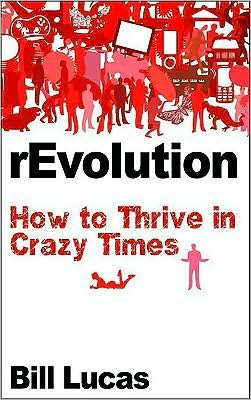 Cover for Bill Lucas · Revolution: How to Thrive in Crazy Times (Pocketbok) (2009)