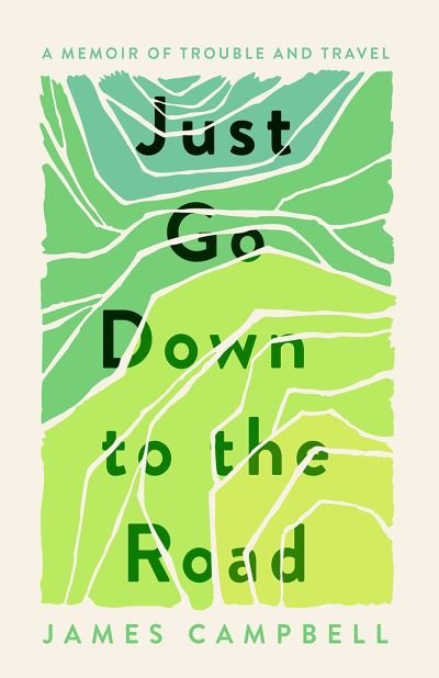 Cover for James Campbell · Just Go Down to the Road: A Memoir of Trouble and Travel (Taschenbuch) (2022)