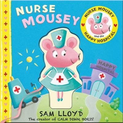 Cover for Sam Lloyd · Nurse Mousey and the Happy Hospital - sam lloyd Series (Board book) (2013)