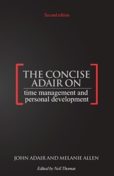 The Concise Adair on Time Management and Personal Development - John Adair - Books - Thorogood - 9781854189295 - April 9, 2021