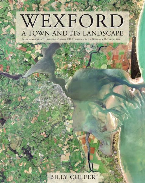 Cover for Billy Colfer · Wexford: A Town and Its Landscape - Irish Landscapes (Hardcover Book) (2008)