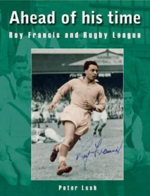 Cover for Peter Lush · Ahead of his time: Roy Francis and Rugby League (Paperback Book) (2022)