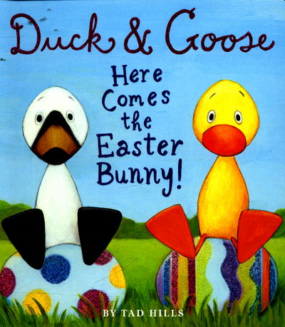 Cover for Tad Hills · Duck and Goose Here Comes the Easter Bunny - Duck and Goose (Board book) (2016)