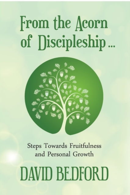 Cover for David Bedford · From the Acorn of Discipleship: Steps Towards Fruitfulness and Personal Growth - Timeless Teaching (Hardcover Book) (2014)