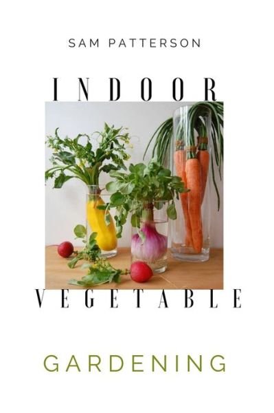 Cover for Sam Patterson · Indoor Vegetable Gardening (Paperback Book) (2020)