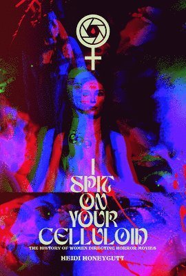 Cover for Heidi Honeycutt · I Spit On Your Celluloid: The History of Women Directing Horror Movies (Paperback Book) (2024)