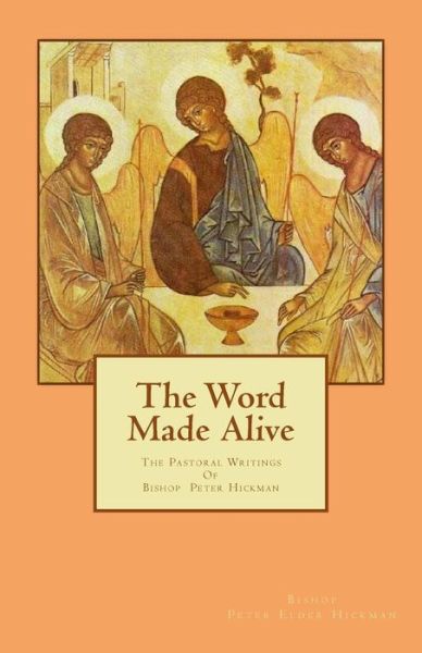 Cover for Bishop Peter Elder Hickman · The Word Made Alive: the Pastoral Writings of Bishop Peter Elder Hickman (Paperback Book) (2014)