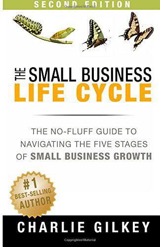 The Small Business Life Cycle - Second Edition: a No-fluff Guide to Navigating the Five Stages of Small Business Growth - Charlie Gilkey - Livros - JETLAUNCH - 9781941142295 - 19 de junho de 2014