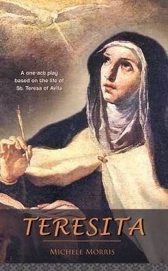 Cover for Michele Morris · Teresita: A one-act play based on the life of St. Teresa of Avila (Paperback Book) (2016)