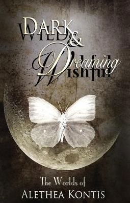 Cover for Alethea Kontis · Wild and Wishful, Dark and Dreaming: The Worlds of Alethea Kontis (Bok) (2016)