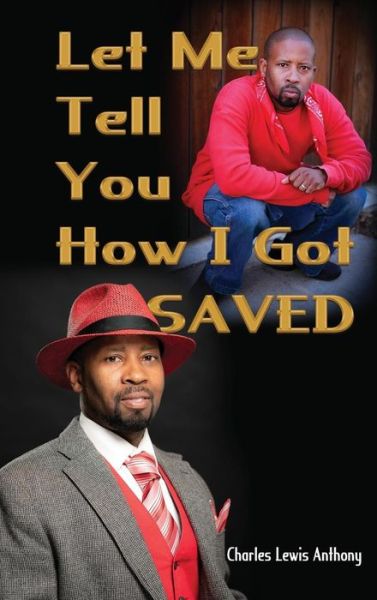 Cover for Charles Lewis Anthony · Let Me Tell You How I Got Saved (Inbunden Bok) (2018)