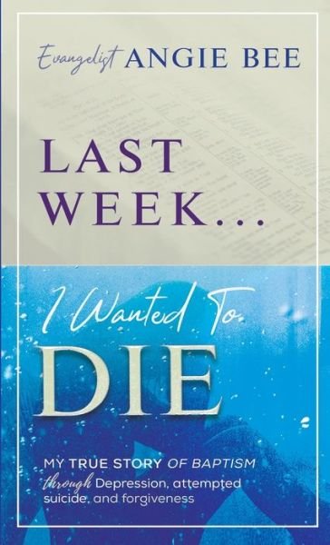 Cover for Angie Bee · Last Week ... I Wanted to Die (Paperback Book) (2020)