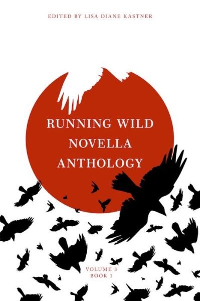 Cover for Lisa Diane Kastner · Running Wild Novella Anthology Volume 3 Book 1 - Running Wild Novella Anthology (Paperback Book) (2019)